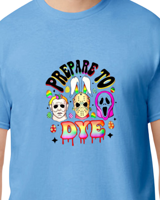Prepare to Dye - easter collection t-shirt - horror