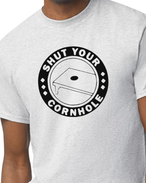 Shut Your Cornhole - 50/50 Blend - Unisex