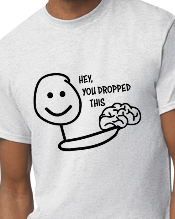 Hey You dropped this t-shirt - NEW COLORS OFFERED 50/50 blend - unisex