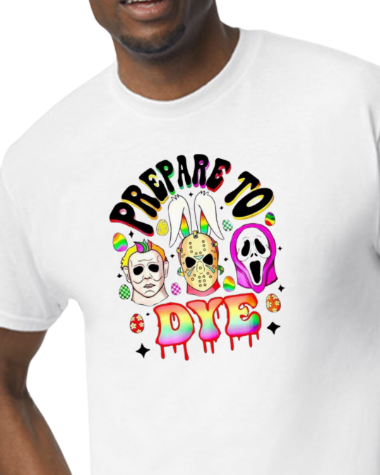 Prepare to Dye - easter collection t-shirt - horror