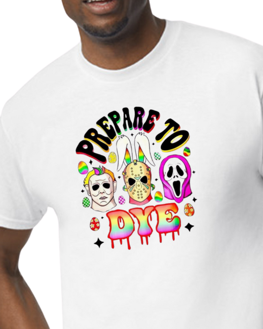 Prepare to Dye - easter collection t-shirt - horror