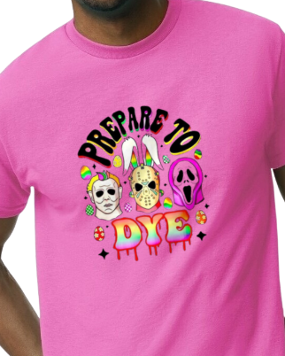 Prepare to Dye - easter collection t-shirt - horror