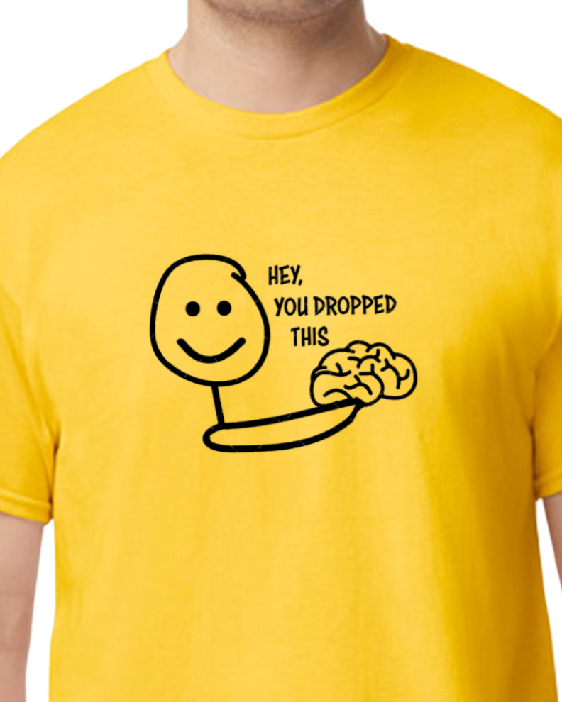 Hey You dropped this t-shirt - NEW COLORS OFFERED 50/50 blend - unisex