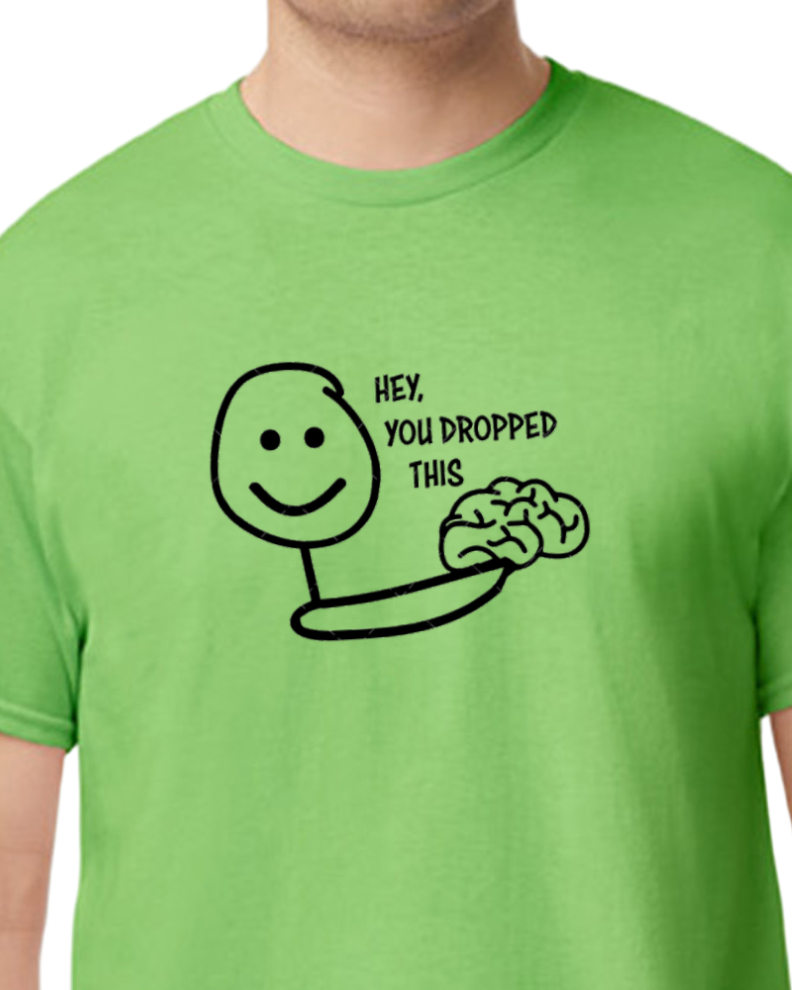 Hey You dropped this t-shirt - NEW COLORS OFFERED 50/50 blend - unisex