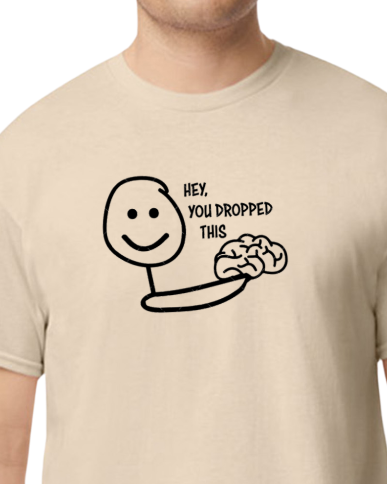 Hey You dropped this t-shirt - NEW COLORS OFFERED 50/50 blend - unisex