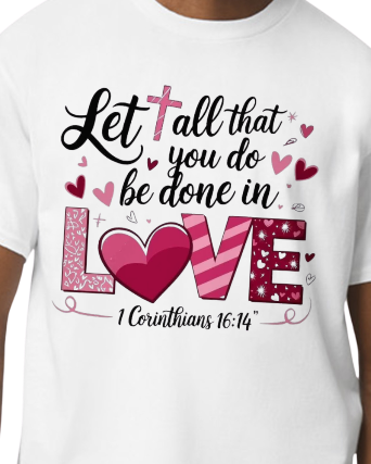 Let all that you do be done in Love - available in sweatshirt and t-shirt