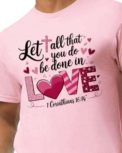 Let all that you do be done in Love - available in sweatshirt and t-shirt