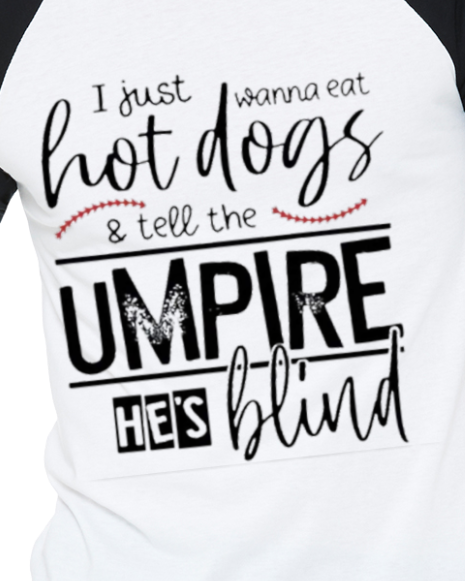 "I just wanna eat hot dogs and tell the ump he's blind" Baseball Style T-shirt