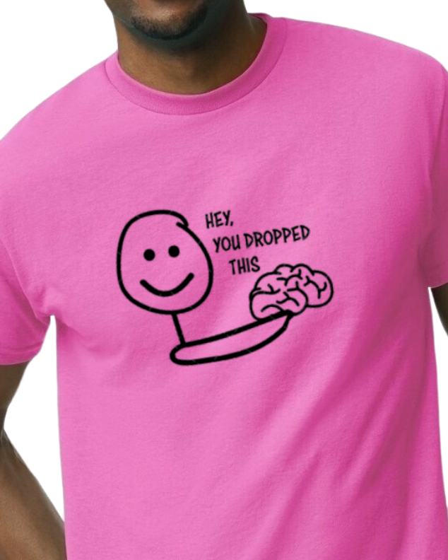 Hey You dropped this t-shirt - NEW COLORS OFFERED 50/50 blend - unisex