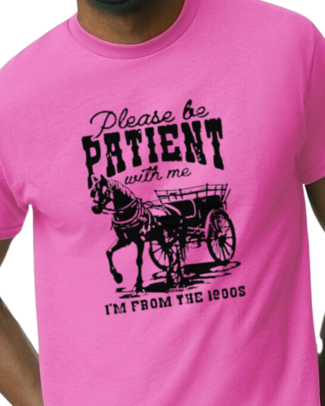 Please be patient with me, I'm from the 1900's t-shirt - cotton/poly